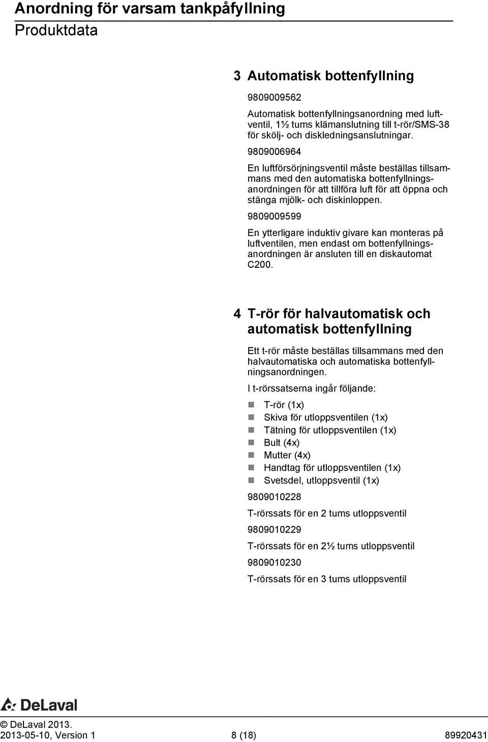 9809009599 En ytterligare induktiv givare kan monteras på luftventilen, men endast om bottenfyllningsanordningen är ansluten till en diskautomat C200.