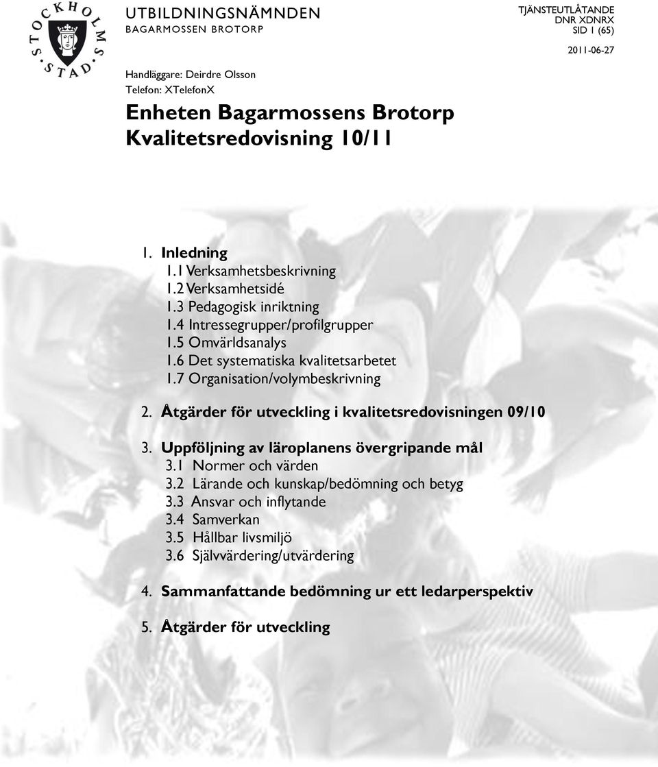 7 Organisation/volymbeskrivning 2. Åtgärder för utveckling i kvalitetsredovisningen 09/10 3. Uppföljning av läroplanens övergripande mål 3.1 Normer och värden 3.