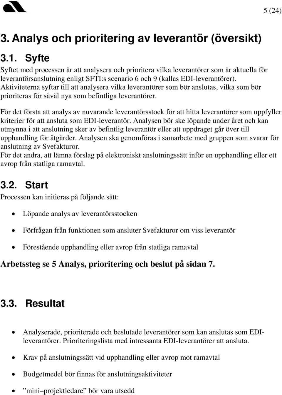 Aktiviteterna syftar till att analysera vilka leverantörer som bör anslutas, vilka som bör prioriteras för såväl nya som befintliga leverantörer.