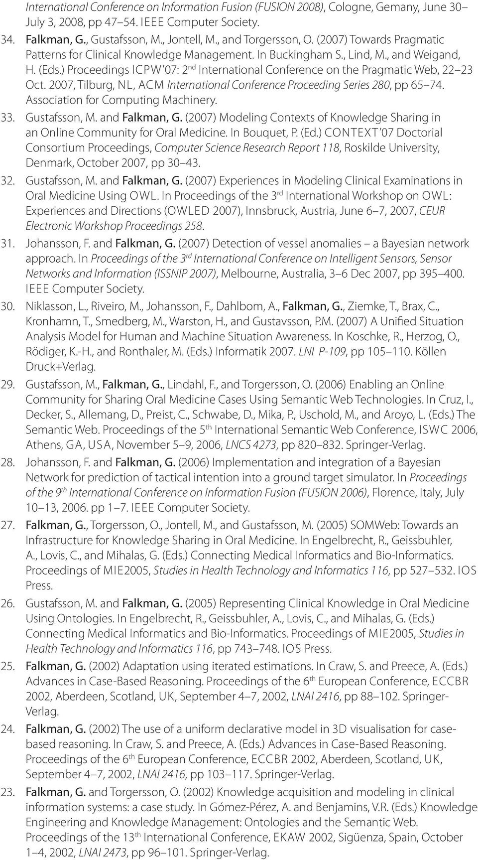 ) Proceedings ICPW 07: 2 nd International Conference on the Pragmatic Web, 22 23 Oct. 2007, Tilburg, NL, ACM International Conference Proceeding Series 280, pp 65 74.