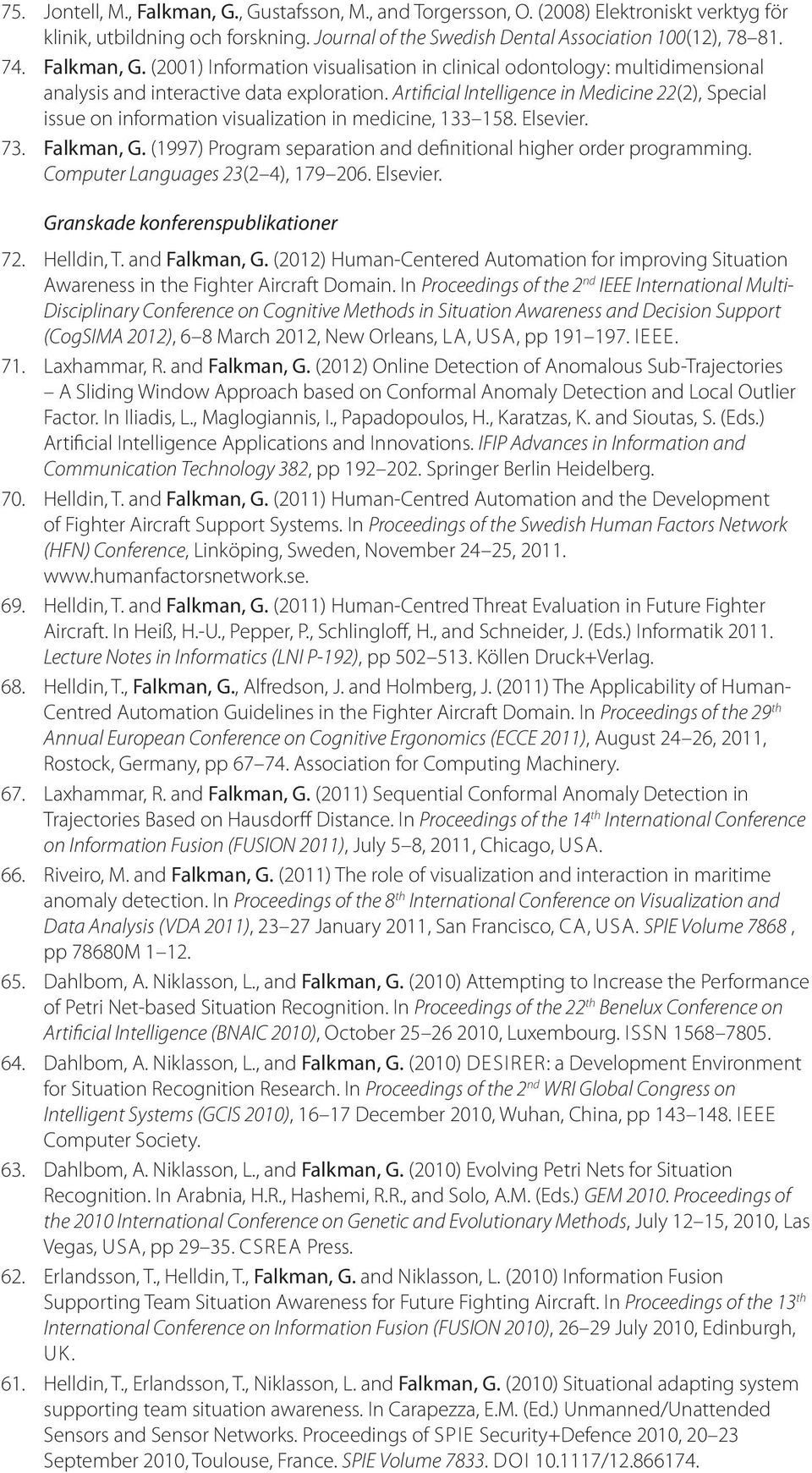 Artificial Intelligence in Medicine 22(2), Special issue on information visualization in medicine, 133 158. Elsevier. 73. Falkman, G.