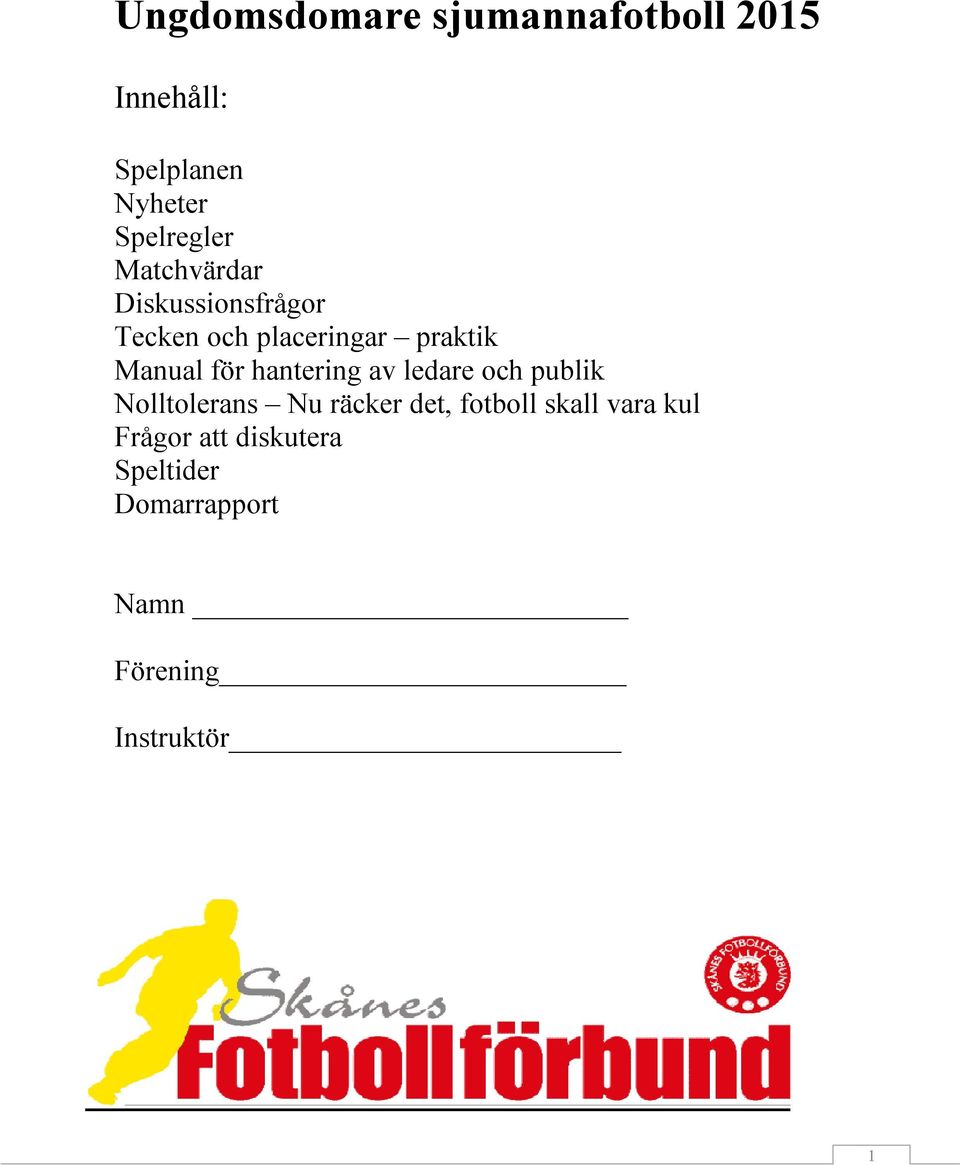 hantering av ledare och publik Nolltolerans Nu räcker det, fotboll skall