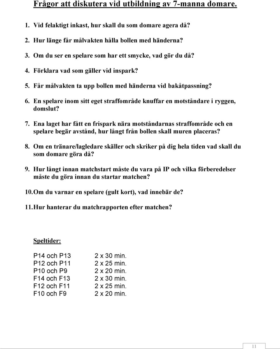 En spelare inom sitt eget straffområde knuffar en motståndare i ryggen, domslut? 7.