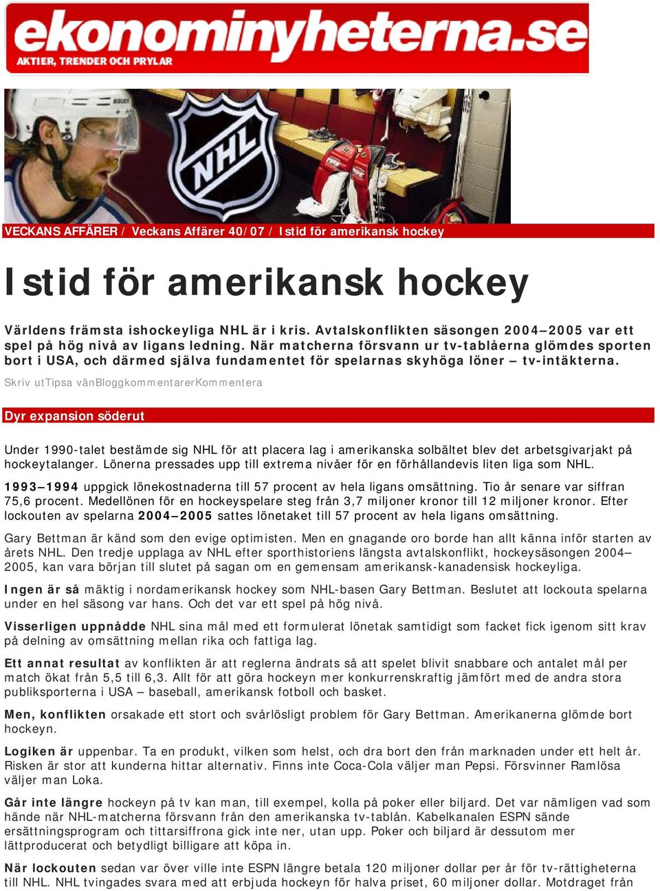 När matcherna försvann ur tv-tablåerna glömdes sporten bort i USA, och därmed själva fundamentet för spelarnas skyhöga löner tv-intäkterna.