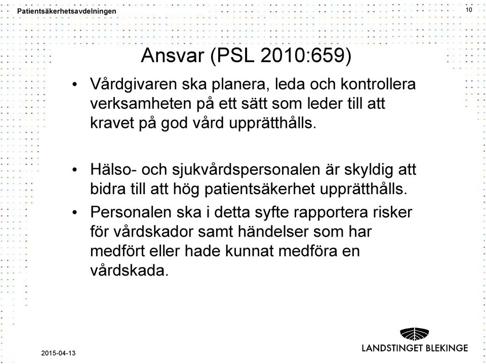 Hälso- och sjukvårdspersonalen är skyldig att bidra till att hög patientsäkerhet upprätthålls.