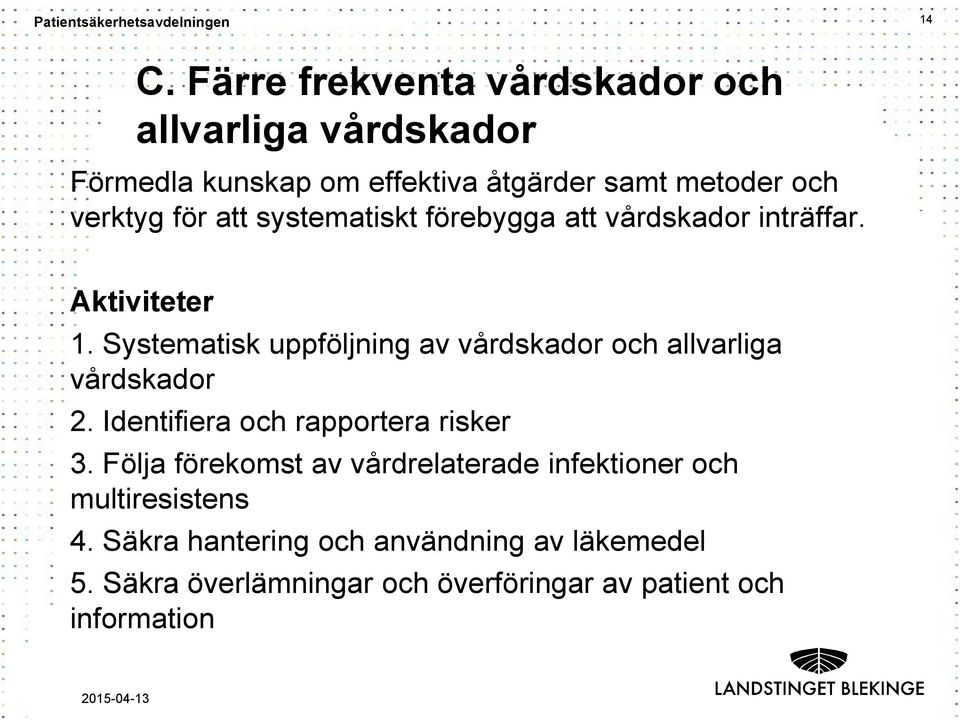 Systematisk uppföljning av vårdskador och allvarliga vårdskador 2. Identifiera och rapportera risker 3.