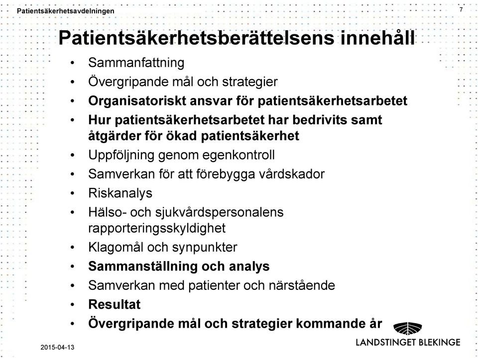 egenkontroll Samverkan för att förebygga vårdskador Riskanalys Hälso- och sjukvårdspersonalens rapporteringsskyldighet