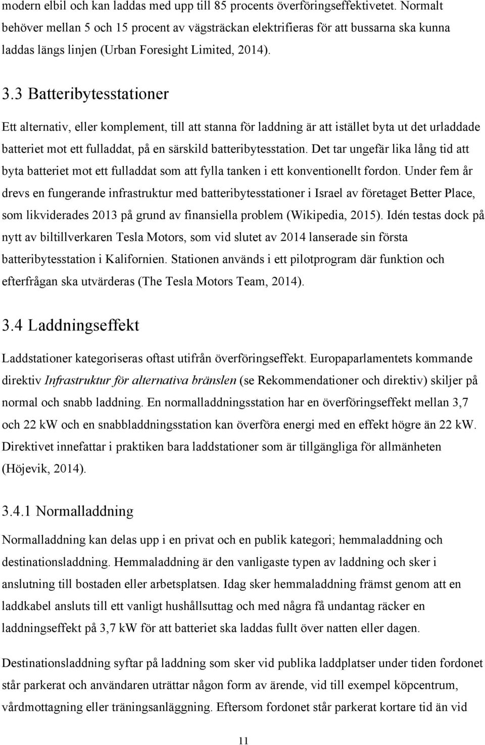 3 Batteribytesstationer Ett alternativ, eller komplement, till att stanna för laddning är att istället byta ut det urladdade batteriet mot ett fulladdat, på en särskild batteribytesstation.