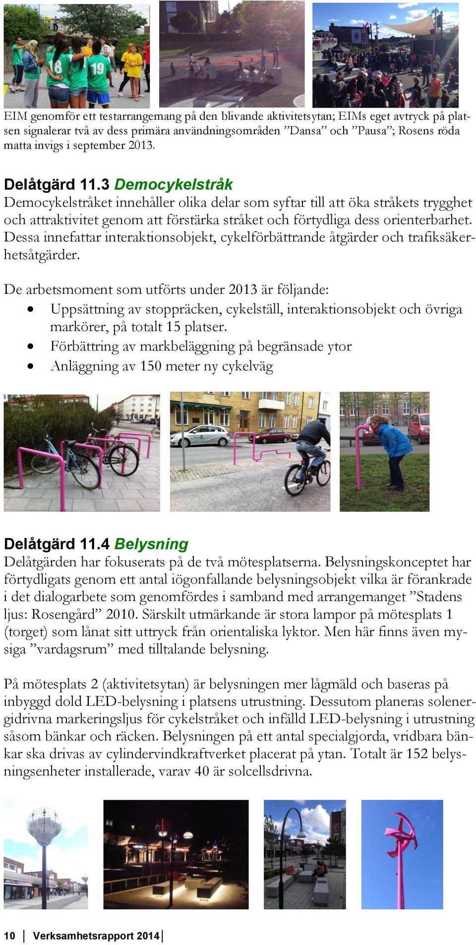 Dessa innefattar interaktionsobjekt, cykelförbättrande åtgärder och trafiksäkerhetsåtgärder.