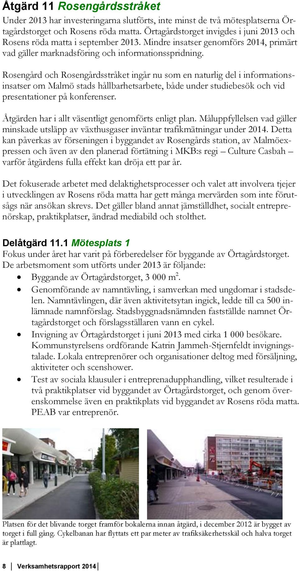 Rosengård och Rosengårdsstråket ingår nu som en naturlig del i informationsinsatser om Malmö stads hållbarhetsarbete, både under studiebesök och vid presentationer på konferenser.