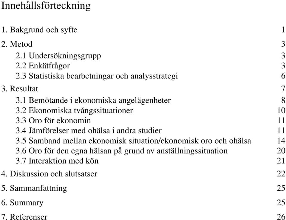 2 Ekonomiska tvångssituationer 10 3.3 Oro för ekonomin 11 3.4 Jämförelser med ohälsa i andra studier 11 3.