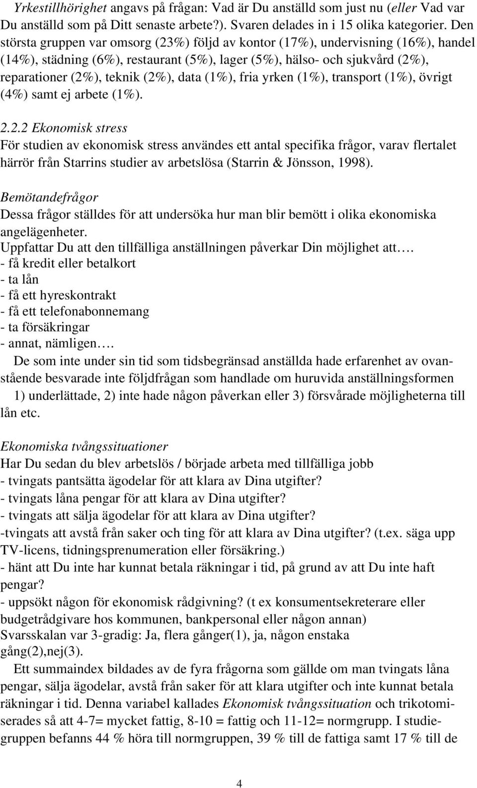 data (1%), fria yrken (1%), transport (1%), övrigt (4%) samt ej arbete (1%). 2.