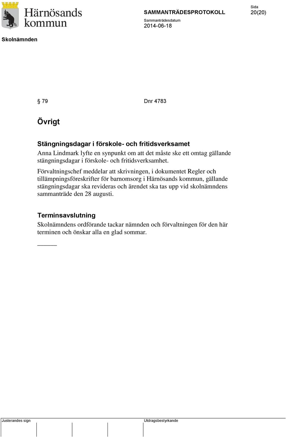 Förvaltningschef meddelar att skrivningen, i dokumentet Regler och tillämpningsföreskrifter för barnomsorg i Härnösands kommun, gällande
