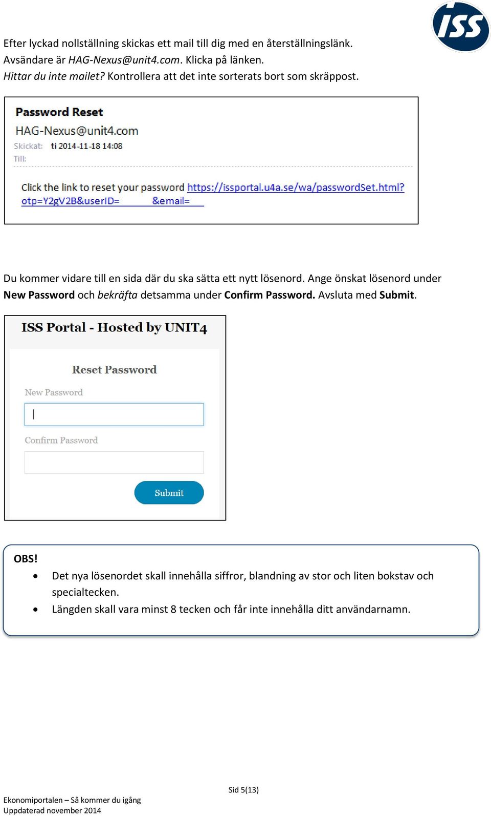 Ange önskat lösenord under New Password och bekräfta detsamma under Confirm Password. Avsluta med Submit. OBS!