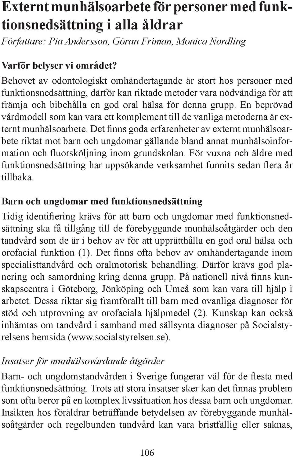 En beprövad vårdmodell som kan vara ett komplement till de vanliga metoderna är externt munhälsoarbete.