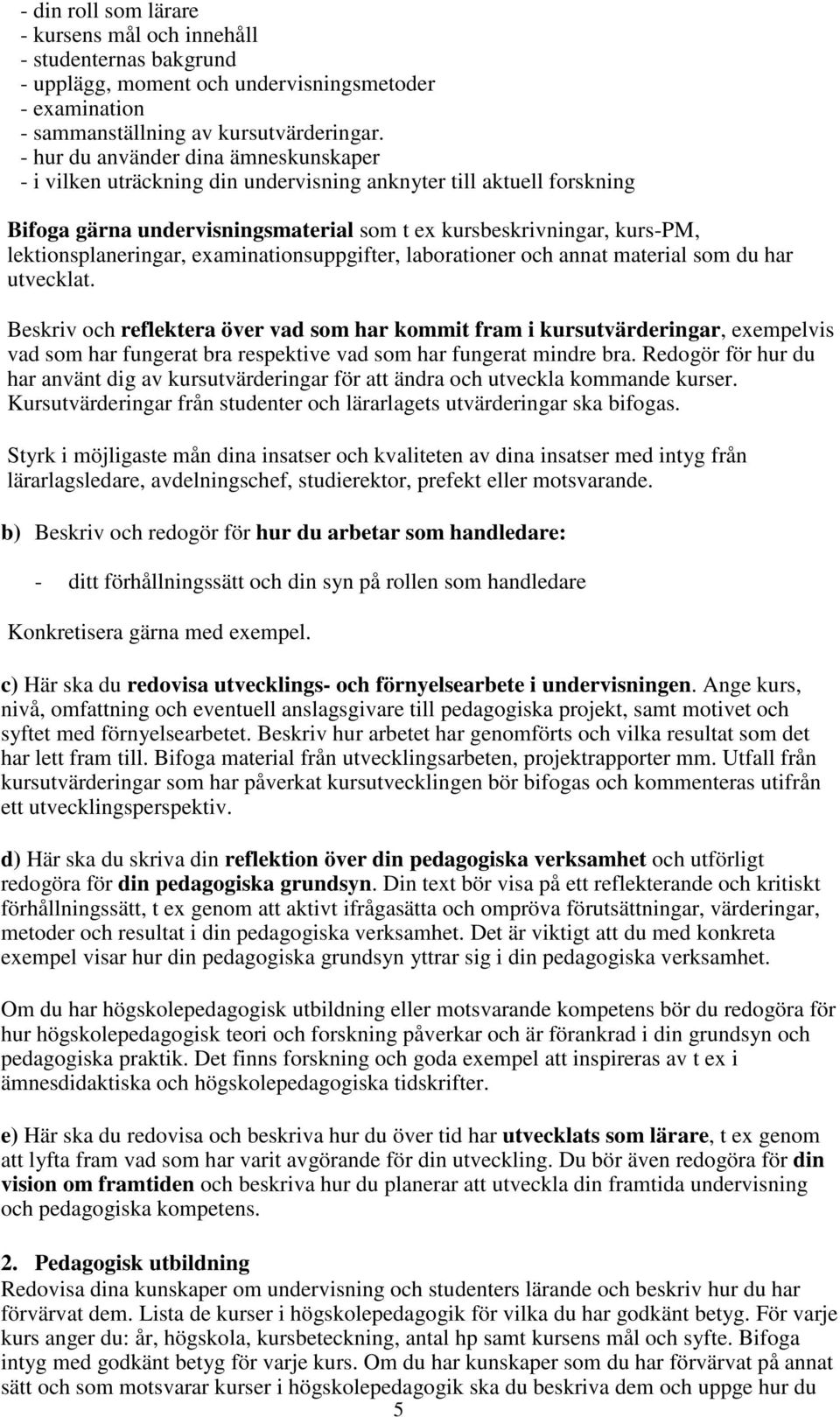 lektionsplaneringar, examinationsuppgifter, laborationer och annat material som du har utvecklat.