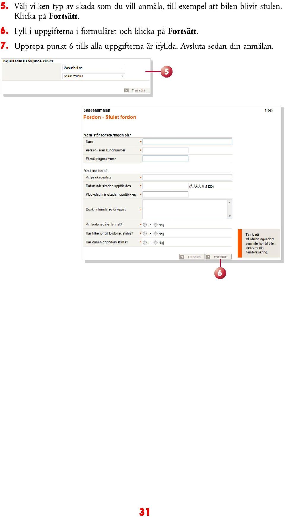 Fyll i uppgifterna i formuläret och klicka på Fortsätt. 7.