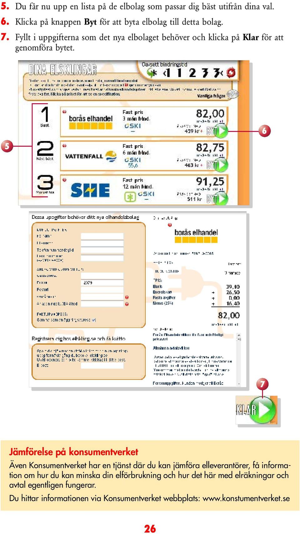 Fyllt i uppgifterna som det nya elbolaget behöver och klicka på Klar för att genomföra bytet.