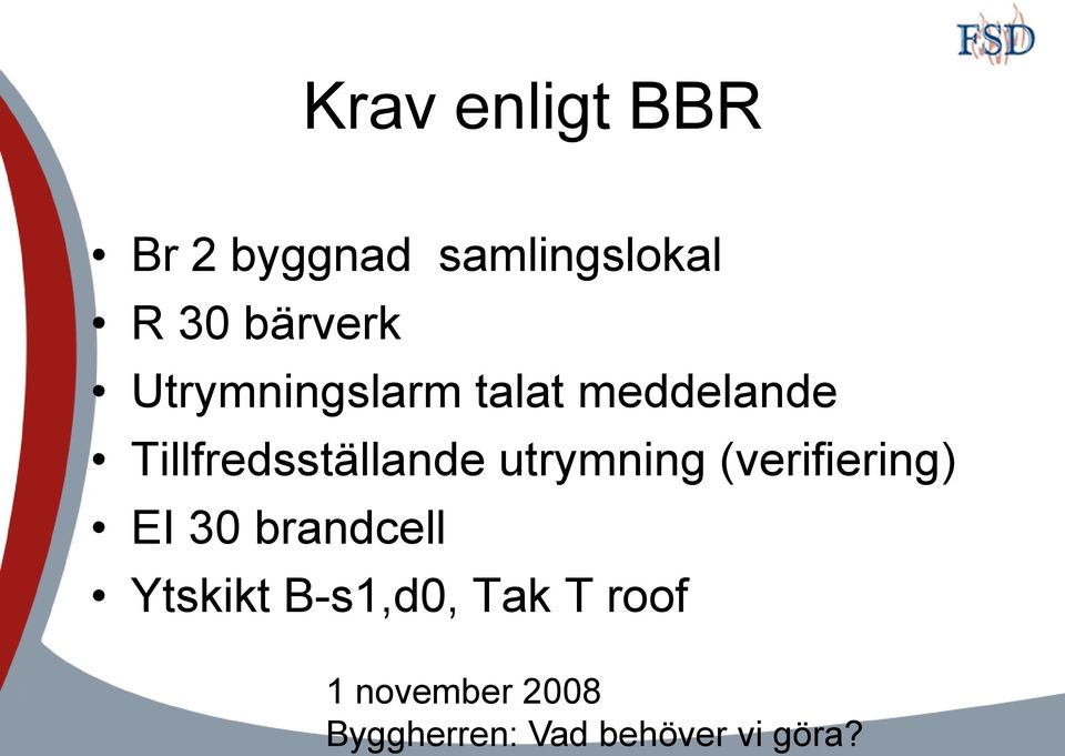 utrymning (verifiering) EI 30 brandcell Ytskikt