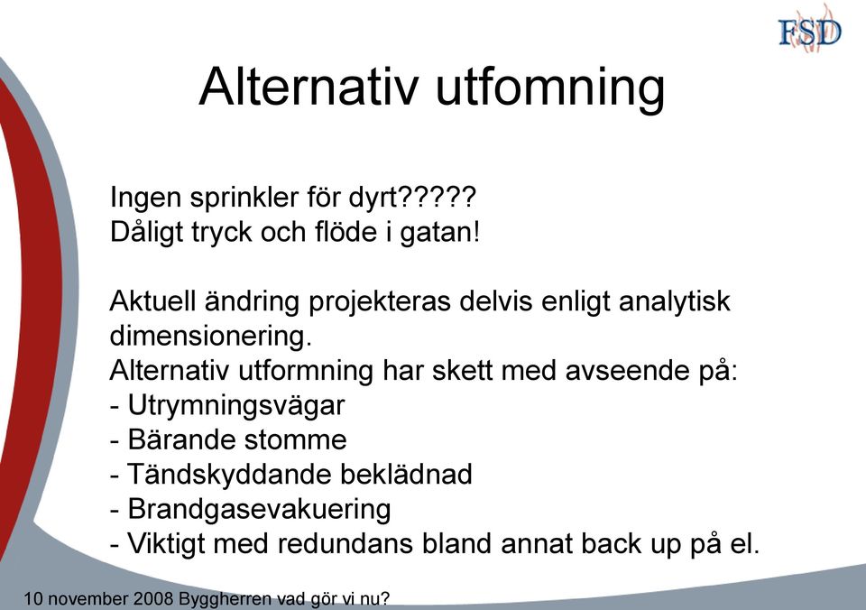 Alternativ utformning har skett med avseende på: - Utrymningsvägar - Bärande stomme -