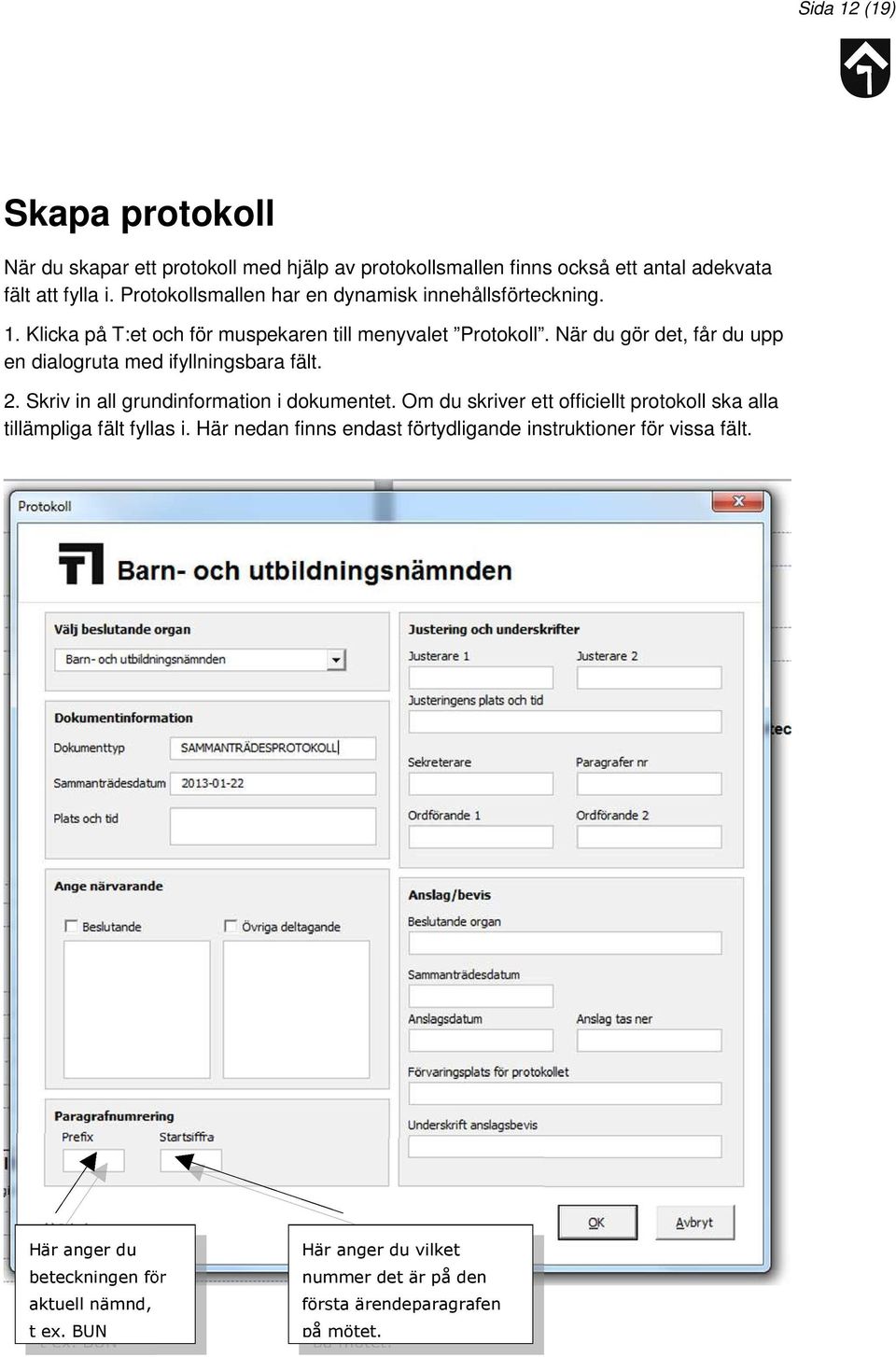 När du gör det, får du upp en dialogruta med ifyllningsbara fält. 2. Skriv in all grundinformation i dokumentet.