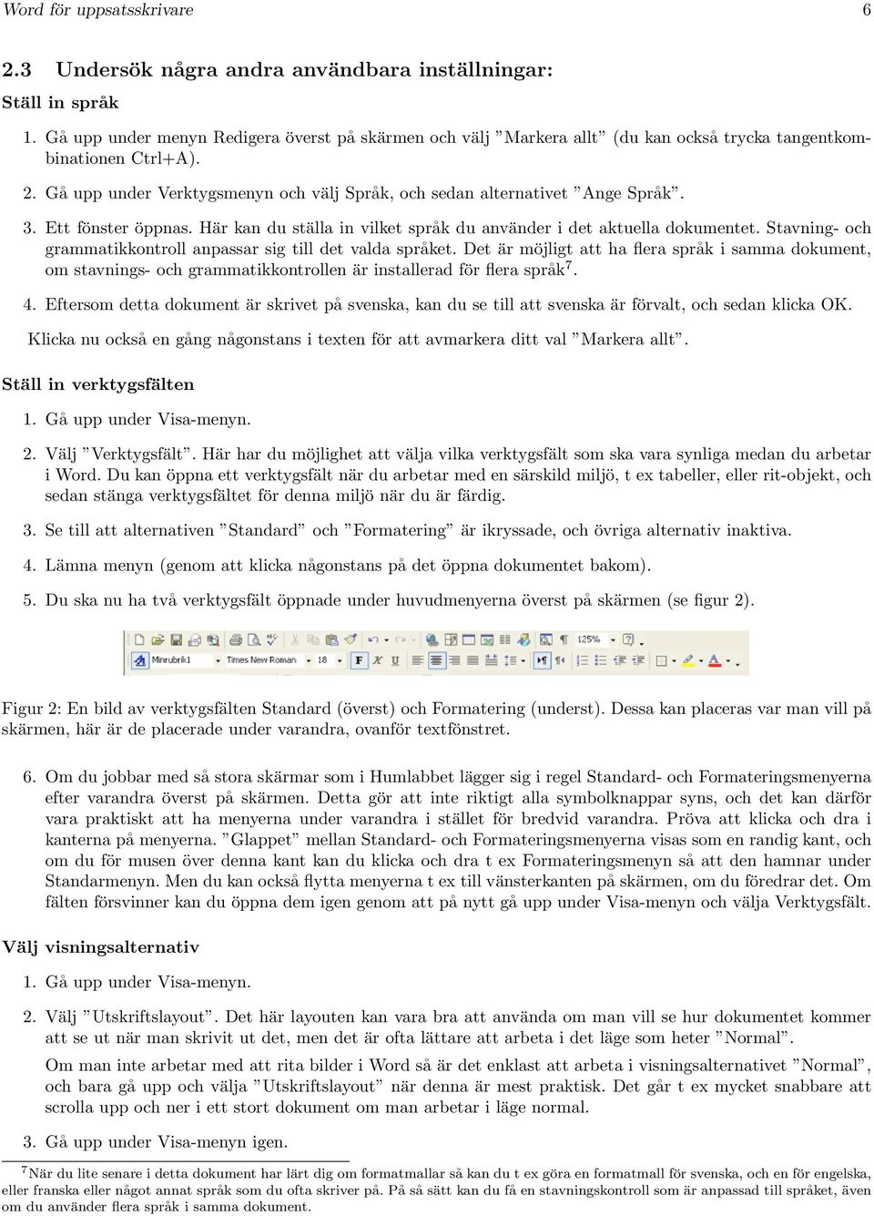 3. Ett fönster öppnas. Här kan du ställa in vilket språk du använder i det aktuella dokumentet. Stavning- och grammatikkontroll anpassar sig till det valda språket.