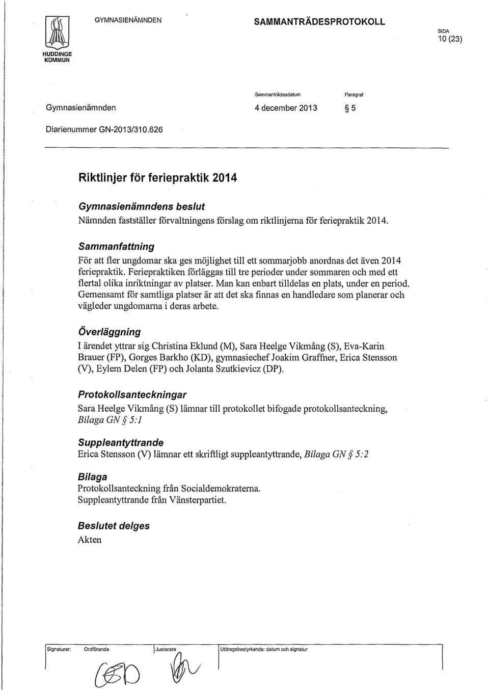Sammanfattning För att fler ungdomar ska ges möjlighet till ett sommarjobb anordnas det även 2014 feriepraktik Feriepraktiken förläggas till tre perioder under sommaren och med ett flertal olika