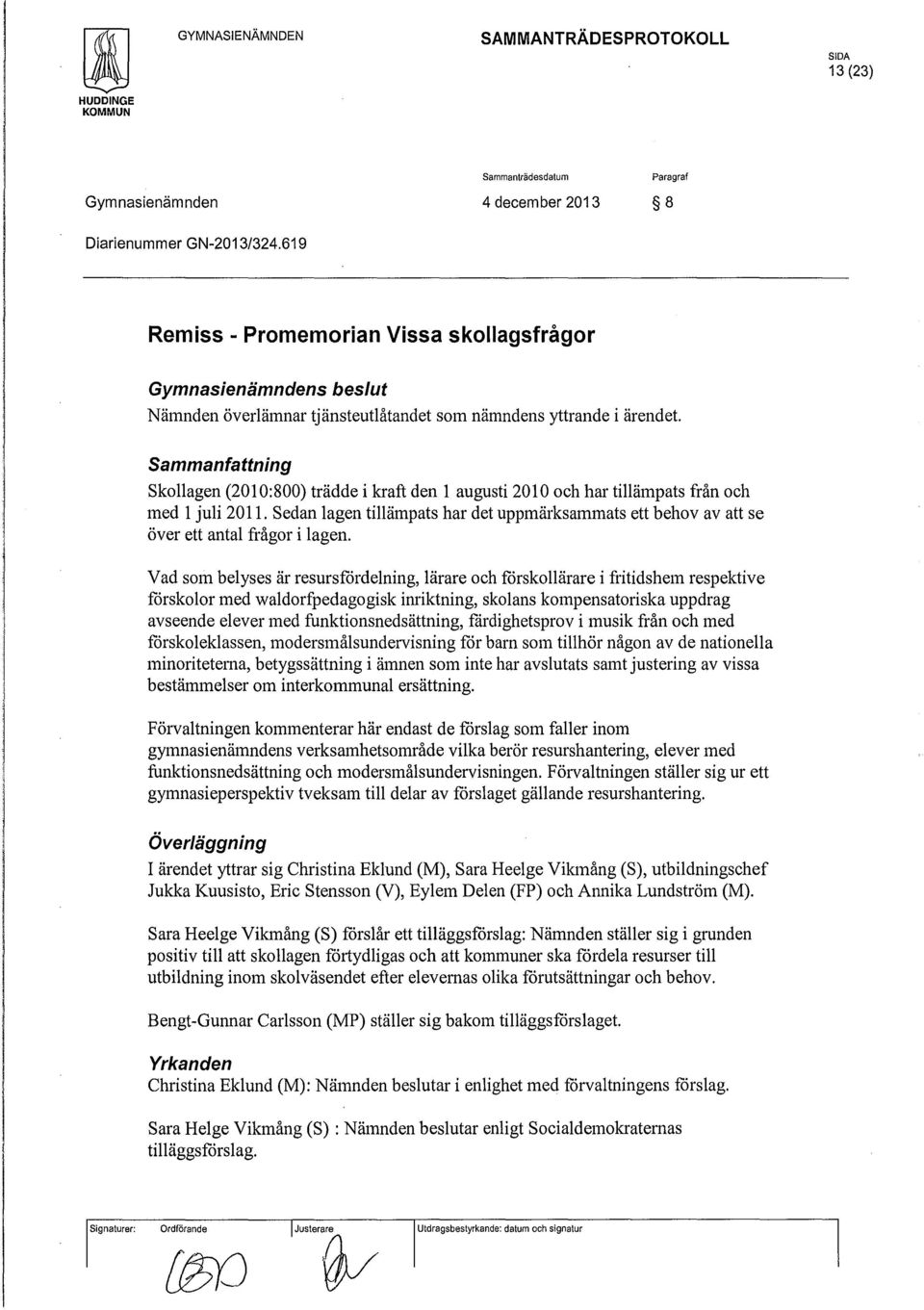 Sammanfattning skollagen (2010:800) trädde i kraft den l augusti 2010 och har tillämpats från och med l juli 2011.