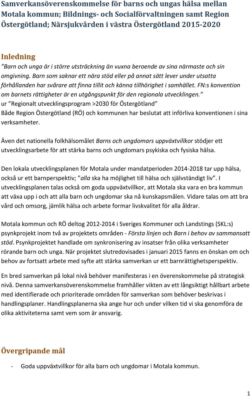 Barn som saknar ett nära stöd eller på annat sätt lever under utsatta förhållanden har svårare att finna tillit och känna tillhörighet i samhället.