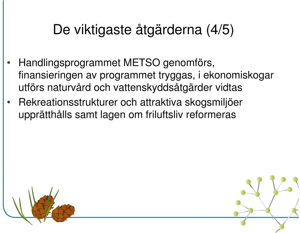 naturvård och vattenskyddsåtgärder vidtas Rekreationsstrukturer och