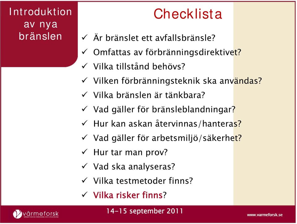 Vilken förbränningsteknik ska användas? Vilka bränslen är tänkbara?