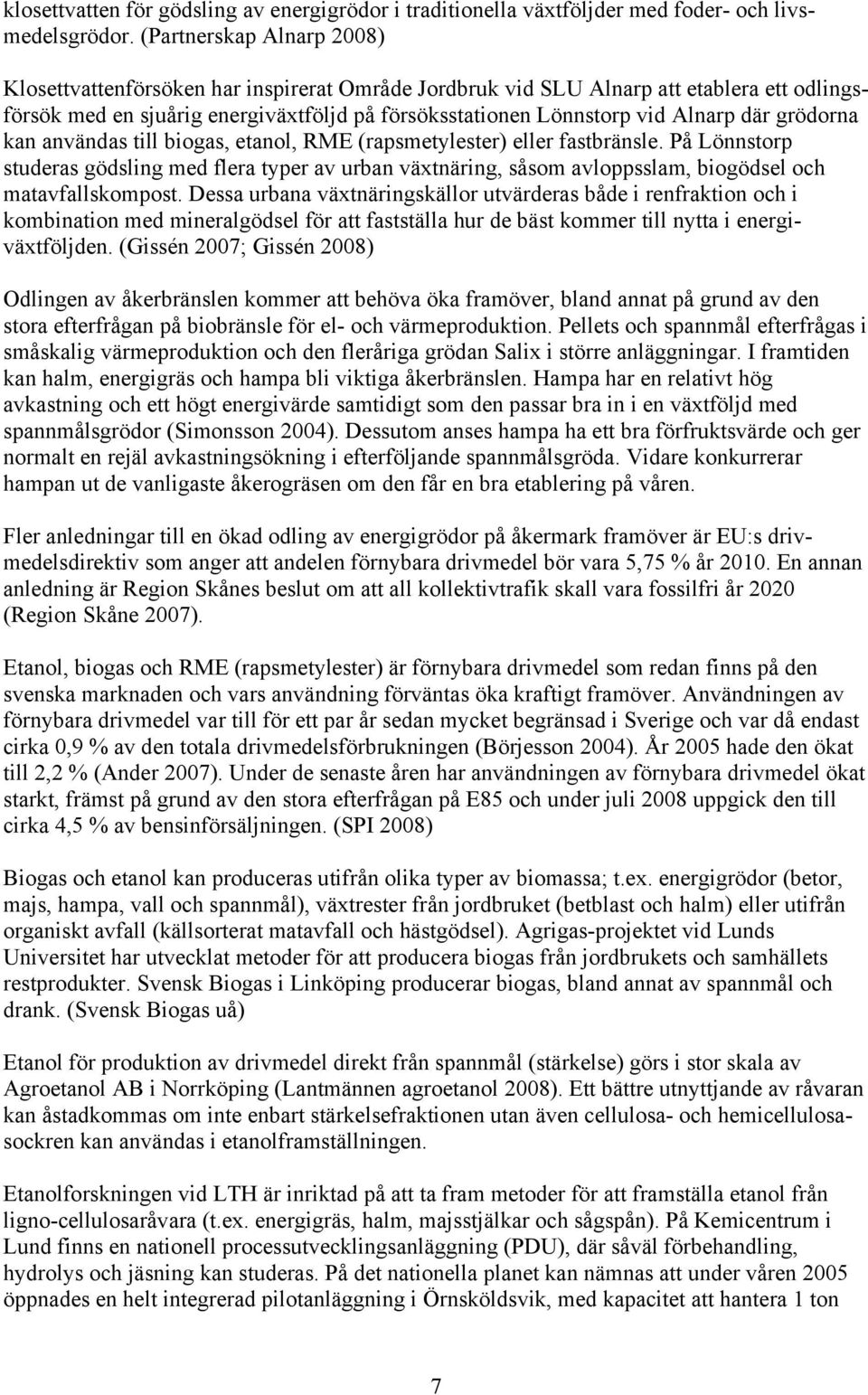 där grödorna kan användas till biogas, etanol, RME (rapsmetylester) eller fastbränsle.