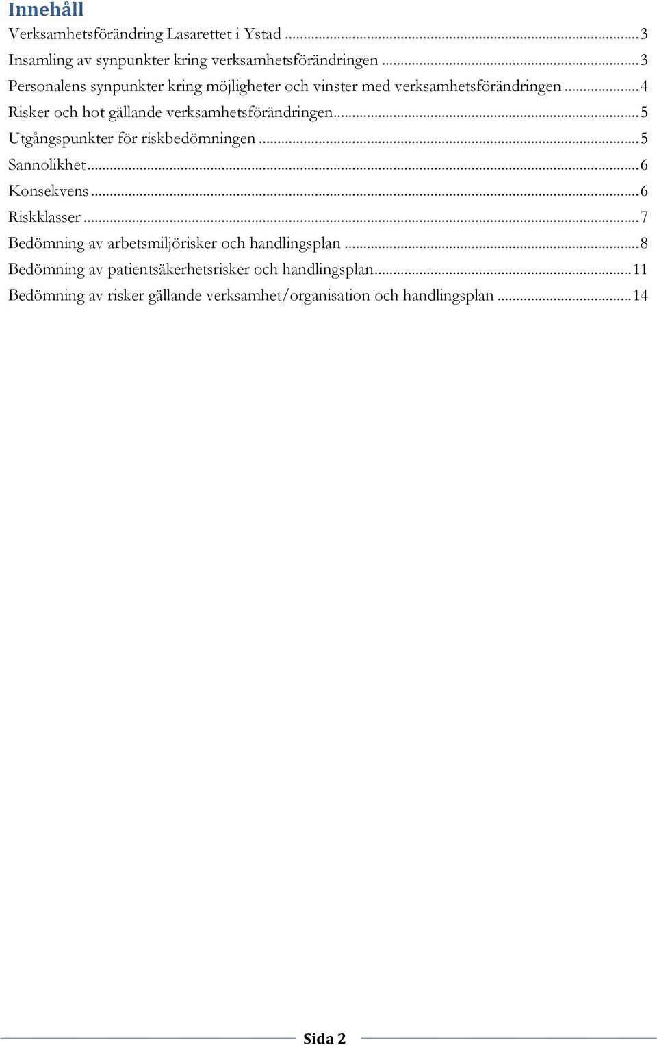 .. 4 Risker och hot gällande verksamhetsförändringen... 5 Utgångspunkter för riskbedömningen... 5 Sannolikhet... 6 Konsekvens.