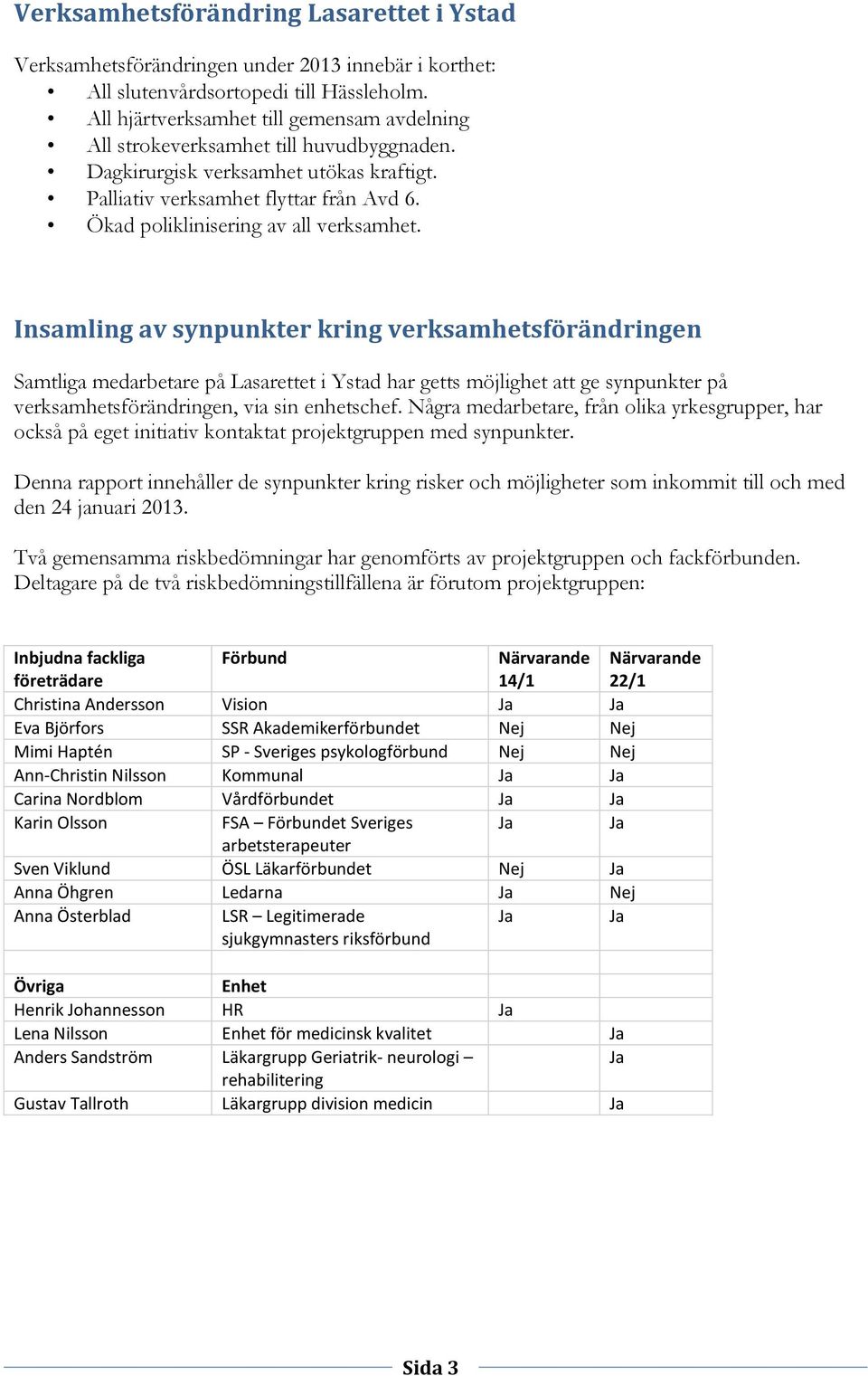 Ökad poliklinisering av all verksamhet.
