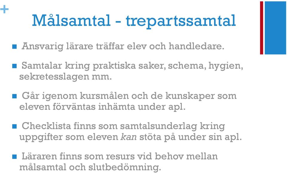 Går igenom kursmålen och de kunskaper som eleven förväntas inhämta under apl.