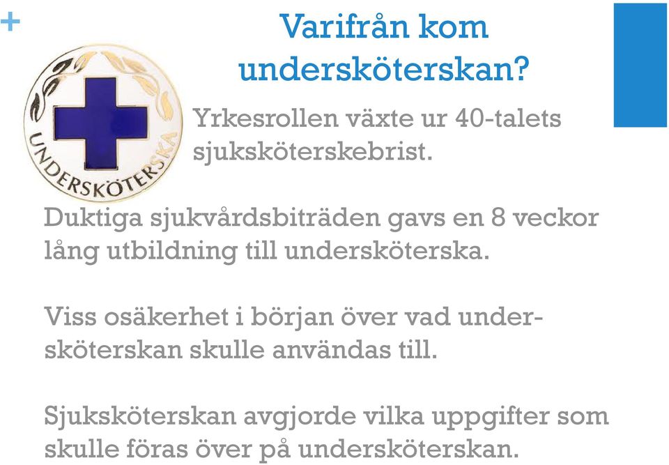 Duktiga sjukvårdsbiträden gavs en 8 veckor lång utbildning till undersköterska.