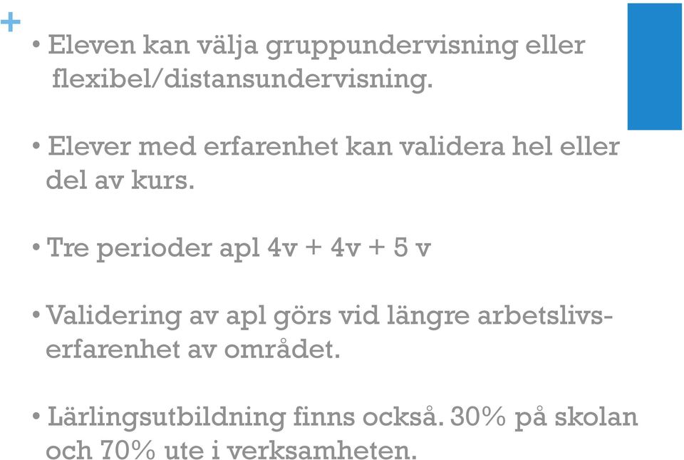 Tre perioder apl 4v + 4v + 5 v Validering av apl görs vid längre