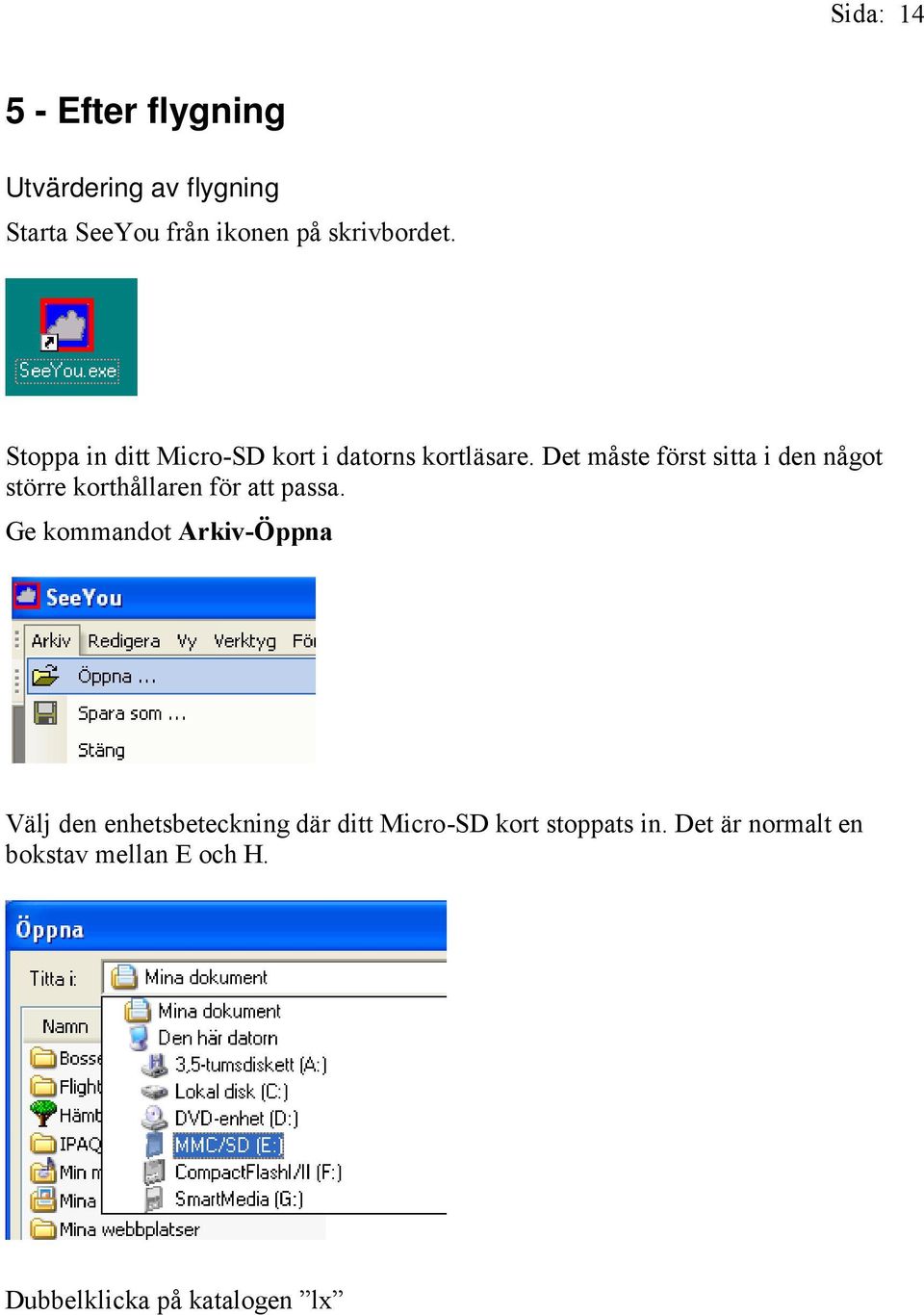 Det måste först sitta i den något större korthållaren för att passa.