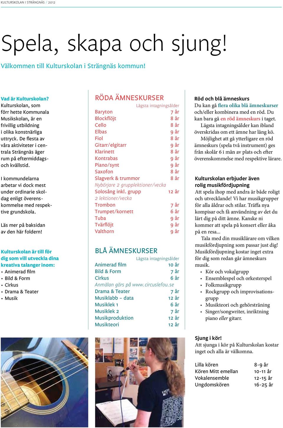 I kommundelarna arbetar vi dock mest under ordinarie skoldag enligt överenskommelse med respektive grundskola. Läs mer på baksidan av den här foldern!