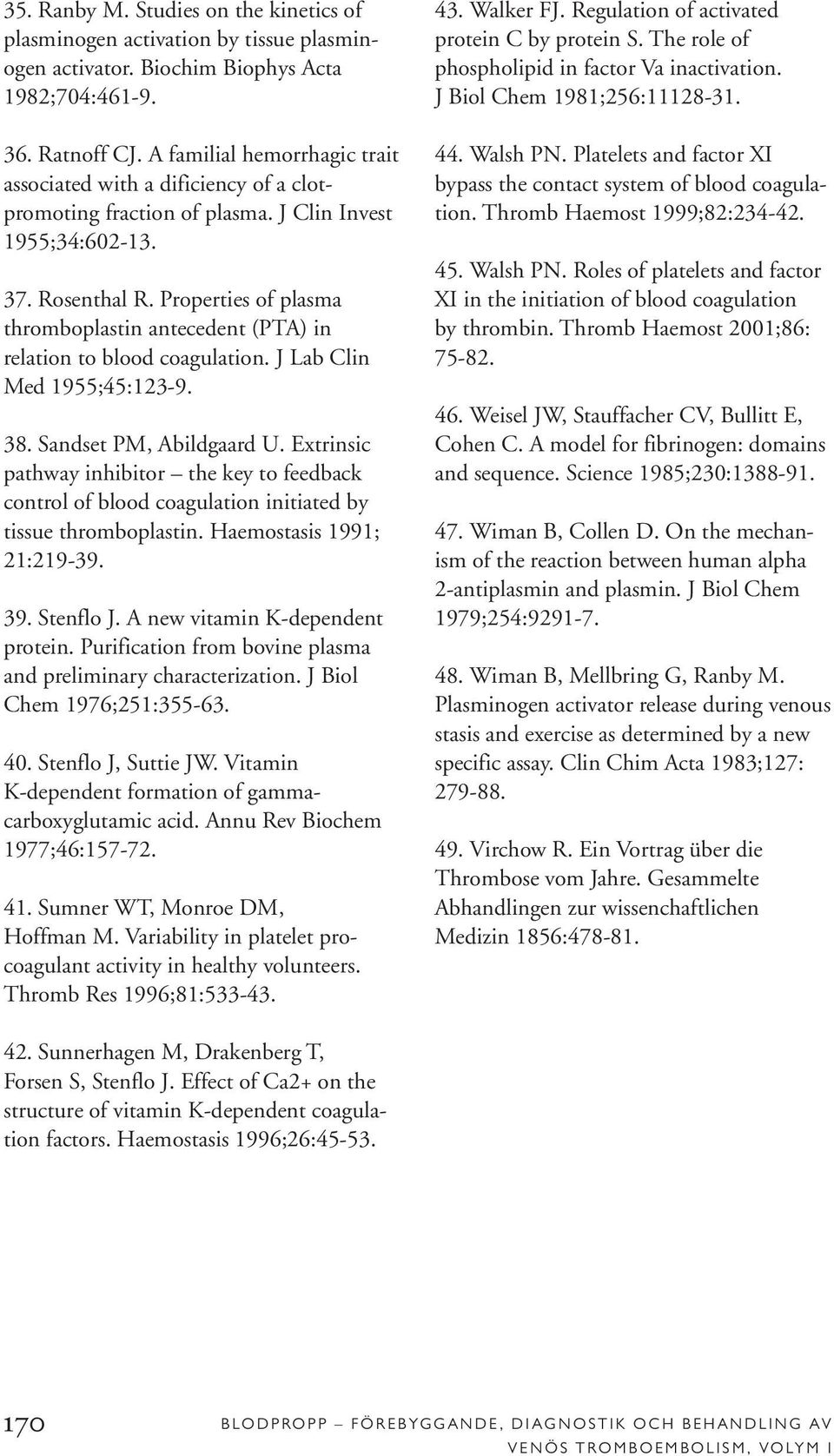 Properties of plasma thromboplastin antecedent (PTA) in relation to blood coagulation. J Lab Clin Med 1955;45:123-9. 38. Sandset PM, Abildgaard U.