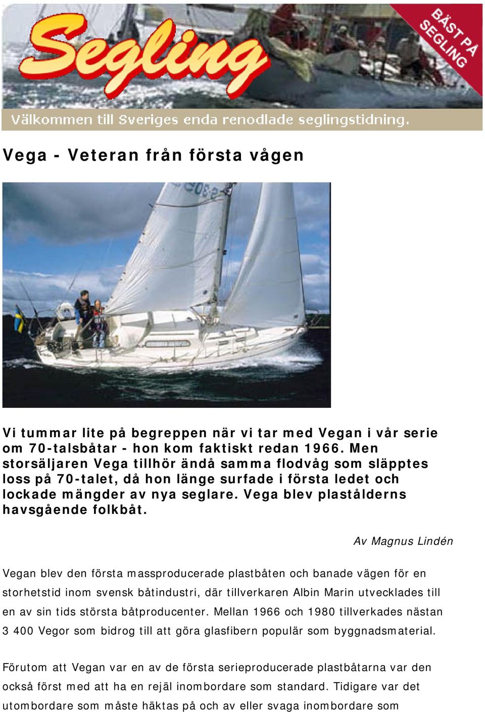 Av Magnus Lindén Vegan blev den första massproducerade plastbåten och banade vägen för en storhetstid inom svensk båtindustri, där tillverkaren Albin Marin utvecklades till en av sin tids största