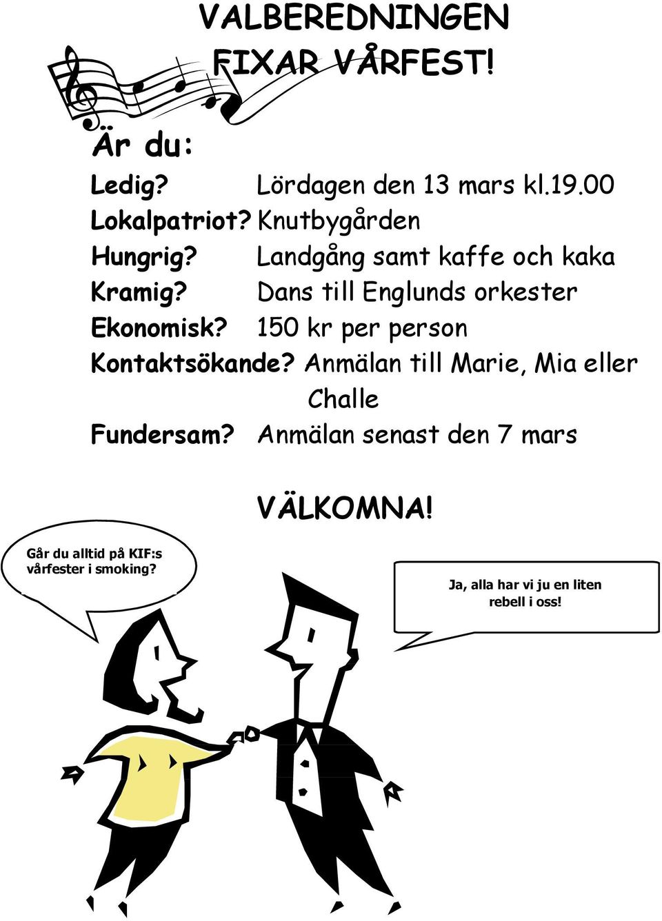 150 kr per person Kontaktsökande? Anmälan till Marie, Mia eller Challe Fundersam?