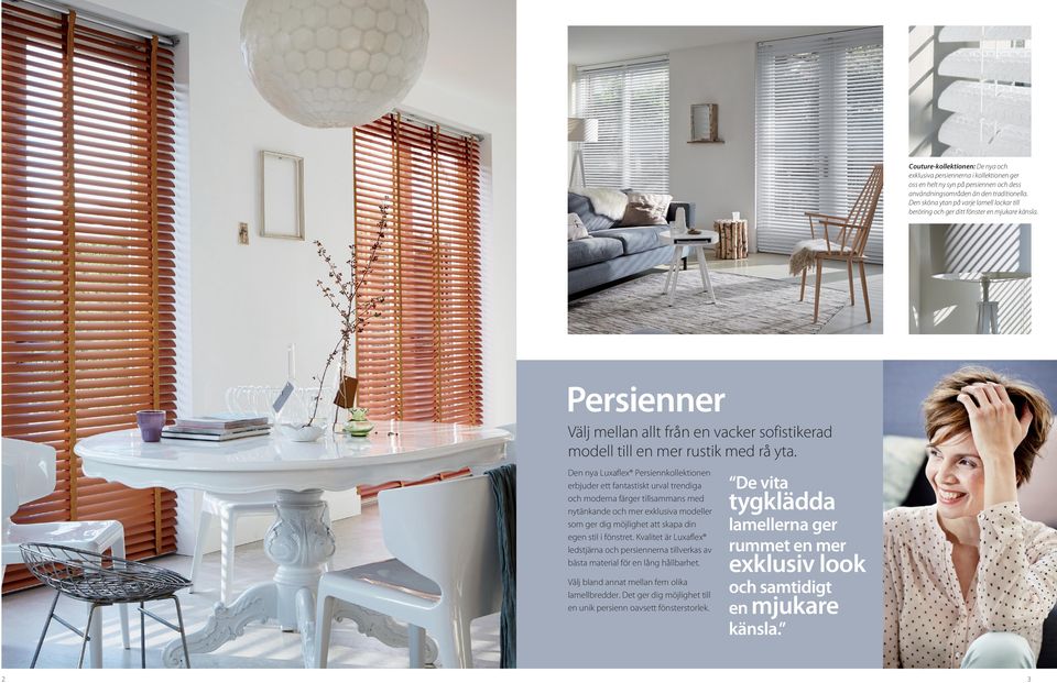 Den nya Luxaflex Persiennkollektionen erbjuder ett fantastiskt urval trendiga och moderna färger tillsammans med nytänkande och mer exklusiva modeller som ger dig möjlighet att skapa din egen stil i