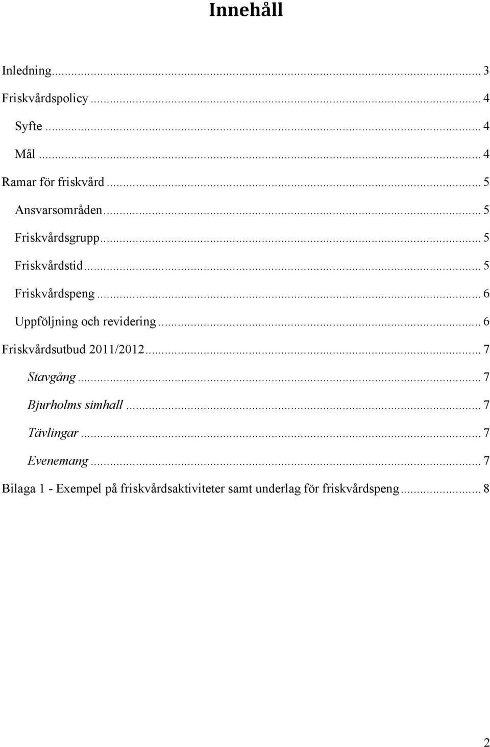.. 6 Uppföljning och revidering... 6 Friskvårdsutbud 2011/2012... 7 Stavgång.