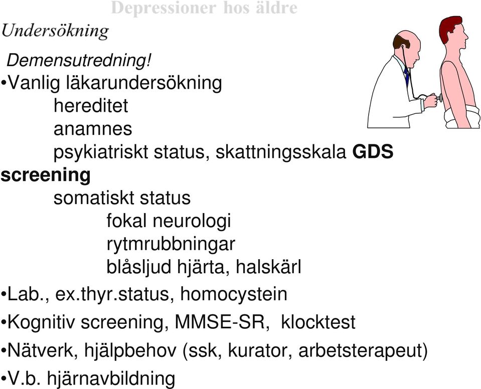 GDS screening somatiskt status fokal neurologi rytmrubbningar blåsljud hjärta,