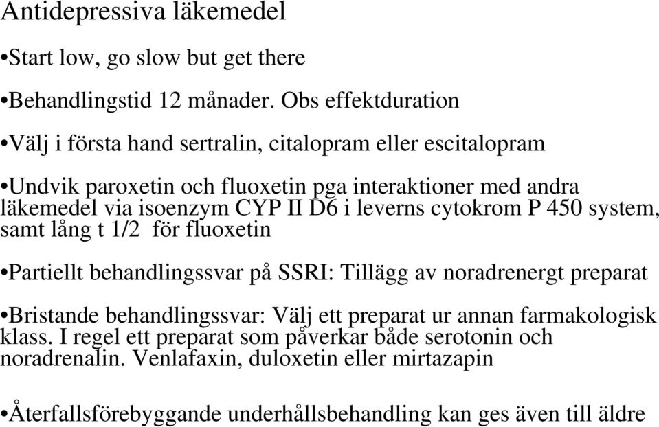 isoenzym CYP II D6 i leverns cytokrom P 450 system, samt lång t 1/2 för fluoxetin Partiellt behandlingssvar på SSRI: Tillägg av noradrenergt preparat