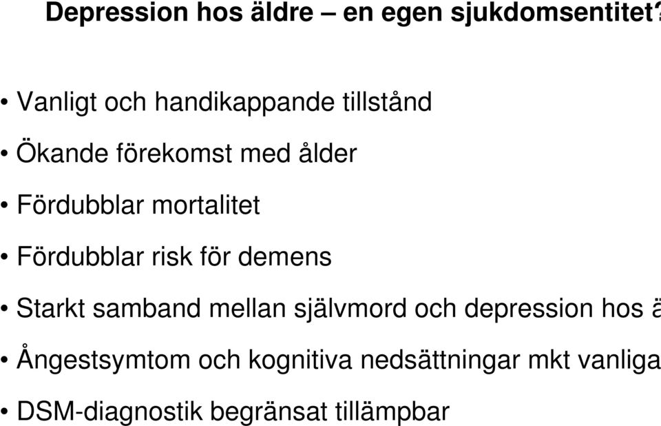 mortalitet Fördubblar risk för demens Starkt samband mellan självmord och