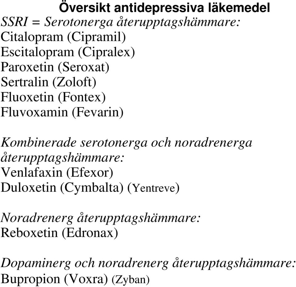 noradrenerg återupptagshämmare: Bupropion (Voxra) (Zyban) Kombinerade serotonerga och noradrenerga