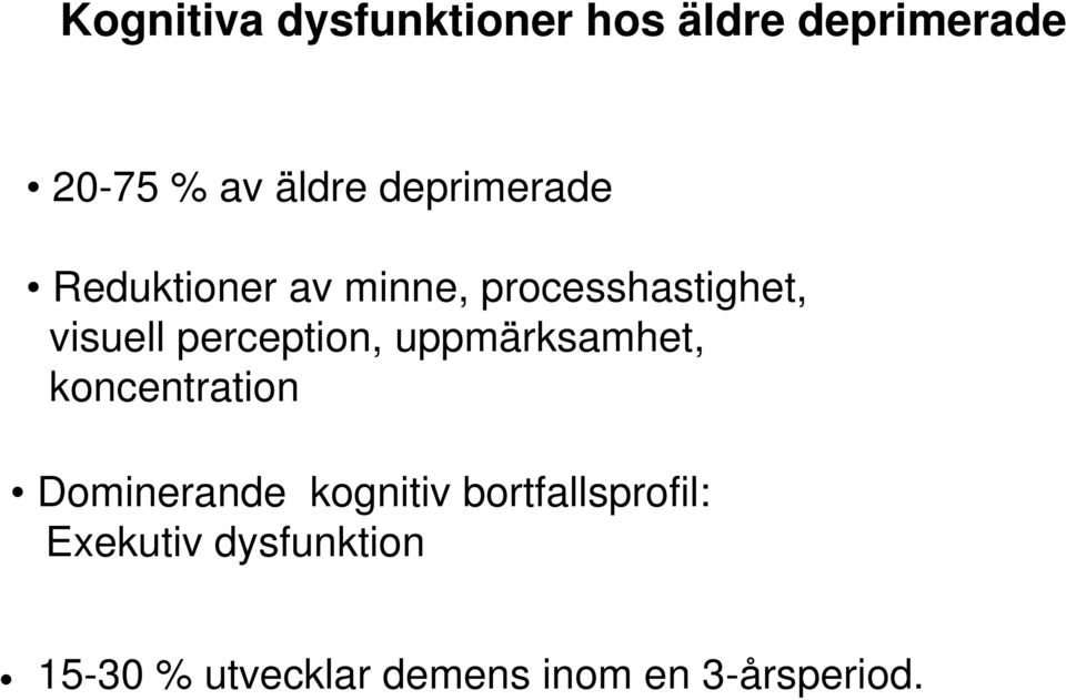 perception, uppmärksamhet, koncentration Dominerande kognitiv