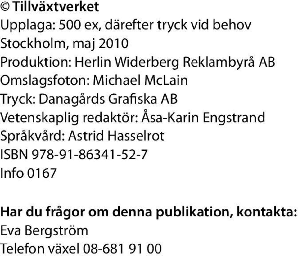 Vetenskaplig redaktör: Åsa-Karin Engstrand Språkvård: Astrid Hasselrot ISBN
